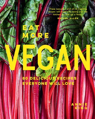 Eat More Vegan (Egyél több vegánt): 80 finom recept, amit mindenki szeretni fog - Eat More Vegan: 80 Delicious Recipes Everyone Will Love