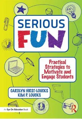 Komoly szórakozás: Gyakorlati stratégiák a diákok motiválására és bevonására - Serious Fun: Practical Strategies to Motivate and Engage Students