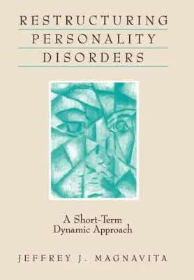 A személyiségzavarok újrastrukturálása: Rövid távú dinamikus megközelítés - Restructuring Personality Disorders: A Short-Term Dynamic Approach