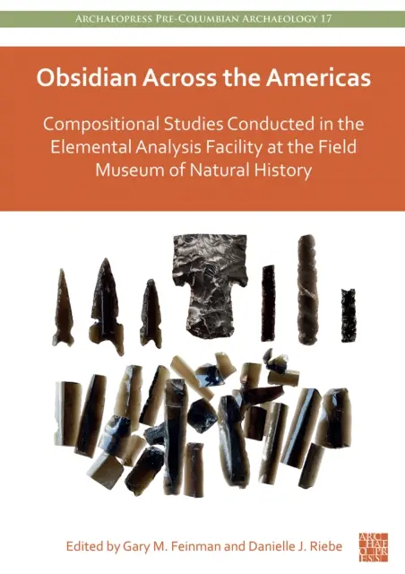 Obszidián az amerikai kontinensen át: Compositional Studies Conducted in the Elemental Analysis Facility at the Field Museum of Natural History - Obsidian Across the Americas: Compositional Studies Conducted in the Elemental Analysis Facility at the Field Museum of Natural History