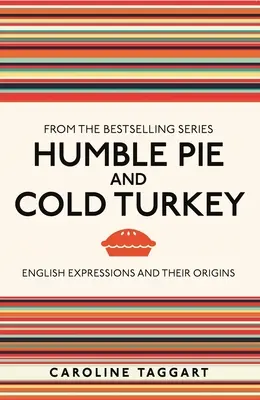 Alázatos pite és hideg pulyka: Angol kifejezések és eredetük - Humble Pie and Cold Turkey: English Expressions and Their Origins