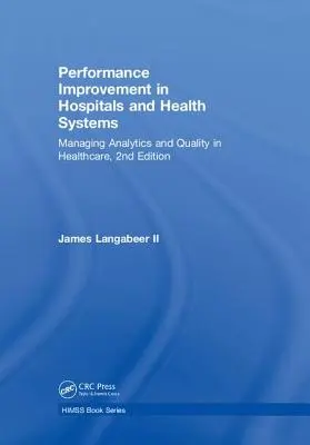 Performance Improvement in Hospitals and Health Systems: Analitika és minőség menedzselése az egészségügyben, 2. kiadás - Performance Improvement in Hospitals and Health Systems: Managing Analytics and Quality in Healthcare, 2nd Edition