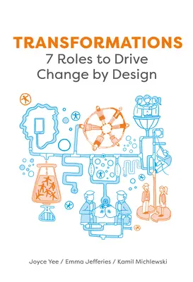 Átalakulások: 7 szerepkör a változás tervszerű irányításához - Transformations: 7 Roles to Drive Change by Design