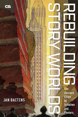 Rebuilding Story Worlds: The Obscure Cities by Schuiten and Peeters (Történetvilágok újjáépítése: A homályos városok by Schuiten and Peeters) - Rebuilding Story Worlds: The Obscure Cities by Schuiten and Peeters