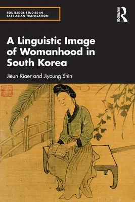 A nőiesség nyelvi képe Dél-Koreában - A Linguistic Image of Womanhood in South Korea