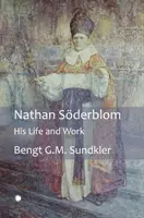 Nathan Soderblom: élete és munkássága - Nathan Soderblom: His Life and Work