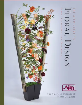 AIFD útmutató a virágtervezéshez: Kifejezések, technikák és hagyományok - AIFD Guide to Floral Design: Terms, Techniques and Traditions