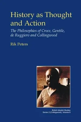 A történelem mint gondolat és cselekvés: Croce, Gentile, de Ruggiero és Collingwood filozófiája - History as Thought and Action: The Philosophies of Croce, Gentile, de Ruggiero and Collingwood