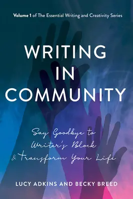 Írás a közösségben: Mondj búcsút az írói blokknak és alakítsd át az életed - Writing in Community: Say Goodbye to Writer's Block & Transform Your Life