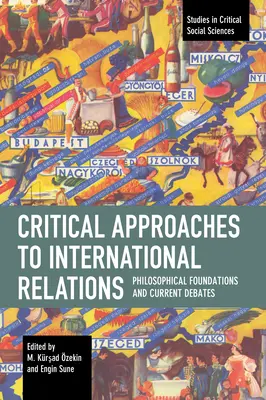 A nemzetközi kapcsolatok kritikai megközelítései: Filozófiai alapok és aktuális viták - Critical Approaches to International Relations: Philosophical Foundations and Current Debates