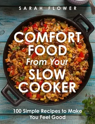 Comfort Food from Your Slow Cooker: 100 egyszerű recept a jó közérzetért - Comfort Food from Your Slow Cooker: 100 Simple Recipes to Make You Feel Good