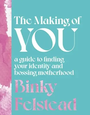 The Making of You: Útmutató az identitásod megtalálásához és az anyaság főnöki feladataihoz - The Making of You: A Guide to Finding Your Identity and Bossing Motherhood