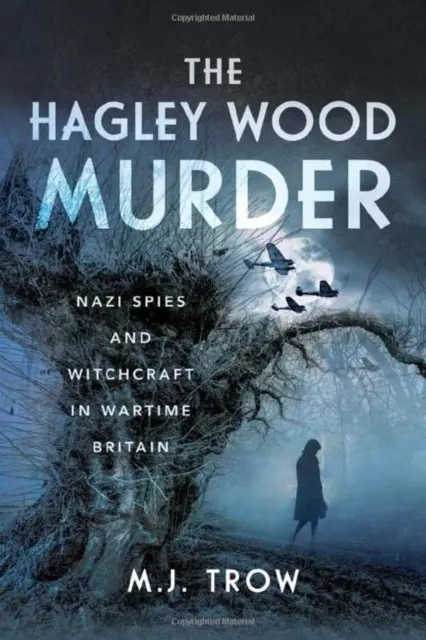 A Hagley Wood-i gyilkosság: Náci kémek és boszorkányság a háborús Nagy-Britanniában - The Hagley Wood Murder: Nazi Spies and Witchcraft in Wartime Britain