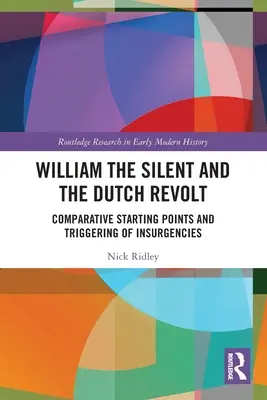 Néma Vilmos és a holland felkelés: A felkelések összehasonlító kiindulópontjai és kirobbantása - William the Silent and the Dutch Revolt: Comparative Starting Points and Triggering of Insurgencies