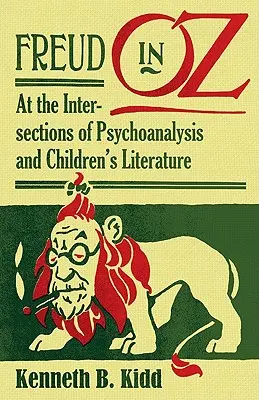 Freud Ózban: A pszichoanalízis és a gyermekirodalom metszéspontjainál - Freud in Oz: At the Intersections of Psychoanalysis and Children's Literature