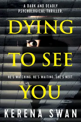 Meghalok, hogy lássalak: Sötét és halálos pszichológiai thriller - Dying to See You: A Dark and Deadly Psychological Thriller