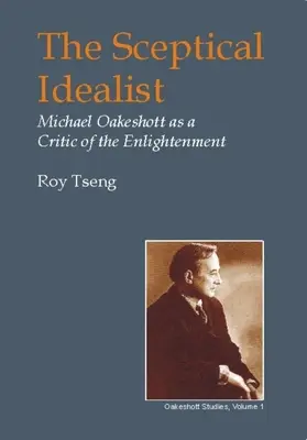 Szkeptikus idealista: Michael Oakeshott mint a felvilágosodás kritikusa - Sceptical Idealist: Michael Oakeshott as a Critic of the Enlightenment