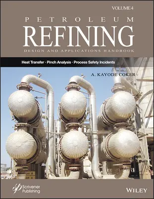 Kőolaj-finomítás tervezési és alkalmazási kézikönyve, 4. kötet: Hőátvitel, csípéselemzés és folyamatbiztonsági incidensek - Petroleum Refining Design and Applications Handbook, Volume 4: Heat Transfer, Pinch Analysis, and Process Safety Incidents