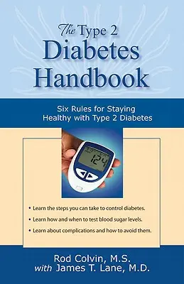 A 2-es típusú cukorbetegség kézikönyve: Hat szabály a 2-es típusú cukorbetegséggel való egészségmegőrzéshez - The Type 2 Diabetes Handbook: Six Rules for Staying Healthy with Type 2 Diabetes