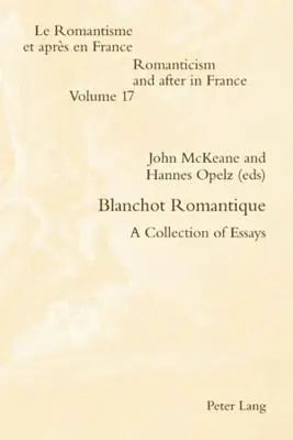 Blanchot Romantique; Esszékgyűjtemény - Blanchot Romantique; A Collection of Essays