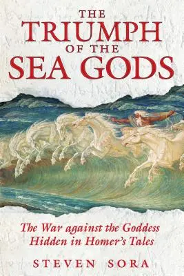 A tengeri istenek diadala: A Homérosz meséiben elrejtett háború az istennő ellen - The Triumph of the Sea Gods: The War Against the Goddess Hidden in Homer's Tales