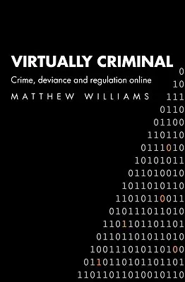 Gyakorlatilag bűncselekmény: Bűnözés, deviancia és szabályozás Online - Virtually Criminal: Crime, Deviance and Regulation Online