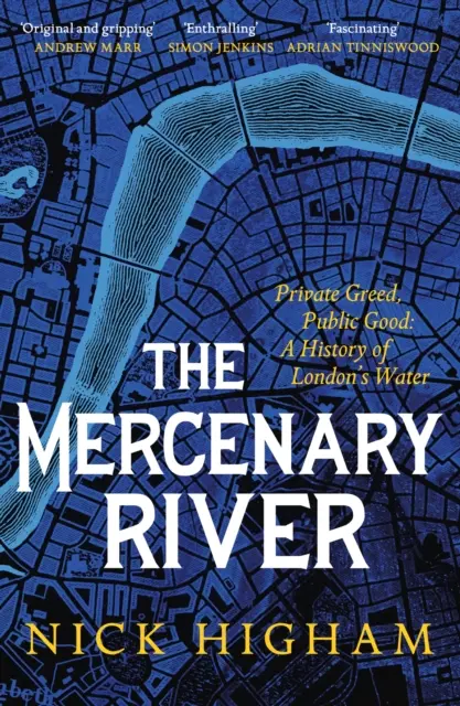 Zsoldos folyó - Magán mohóság, közjó: A londoni víz története - Mercenary River - Private Greed, Public Good: A History of London's Water