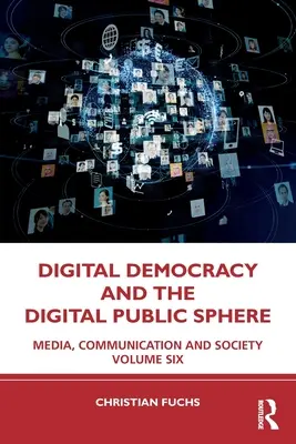 Digitális demokrácia és a digitális nyilvánosság: Média, kommunikáció és társadalom Hatodik kötet - Digital Democracy and the Digital Public Sphere: Media, Communication and Society Volume Six