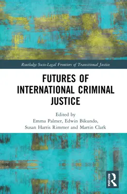 A nemzetközi büntető igazságszolgáltatás jövője - Futures of International Criminal Justice