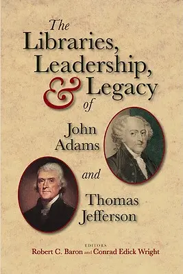 John Adams és Thomas Jefferson könyvtárai, vezetése és hagyatéka - The Libraries, Leadership, & Legacy of John Adams and Thomas Jefferson