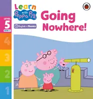 Learn with Peppa Phonics 5. szint 4. könyv - Sehová sem megyünk! (Phonics Reader) - Learn with Peppa Phonics Level 5 Book 4 - Going Nowhere! (Phonics Reader)