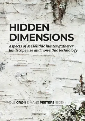 Rejtett dimenziók: A mezolitikus vadász-gyűjtögető tájhasználat és a nem kőkori technológia aspektusai - Hidden Dimensions: Aspects of Mesolithic Hunter-Gatherer Landscape Use and Non-Lithic Technology