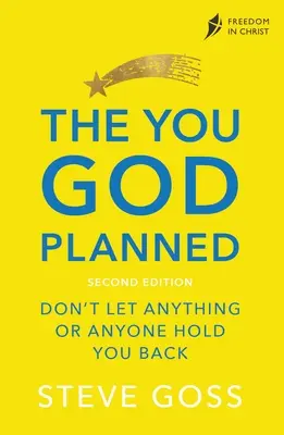 Az Isten által megtervezett Ön, második kiadás: Ne hagyd, hogy bármi vagy bárki hátráltasson téged - The You God Planned, Second Edition: Don't Let Anything or Anyone Hold You Back