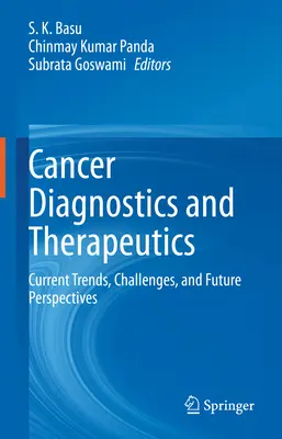 Rákdiagnosztika és -terápia: A rákgyógyászat: jelenlegi tendenciák, kihívások és jövőbeli kilátások - Cancer Diagnostics and Therapeutics: Current Trends, Challenges, and Future Perspectives