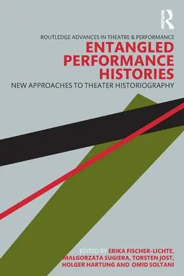 Összefonódó teljesítménytörténetek: A színháztörténetírás új megközelítései - Entangled Performance Histories: New Approaches to Theater Historiography