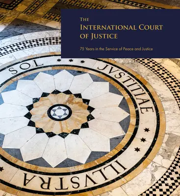 A Nemzetközi Bíróság: 75 év a béke és az igazságszolgáltatás szolgálatában - The International Court of Justice: 75 Years in the Service of Peace and Justice