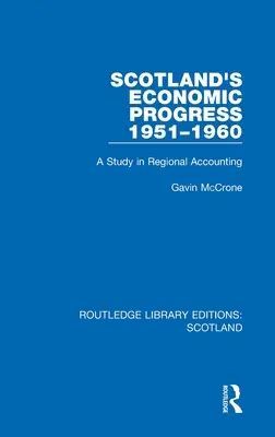 Skócia gazdasági fejlődése 1951-1960: A Study in Regional Accounting - Scotland's Economic Progress 1951-1960: A Study in Regional Accounting