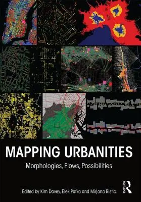Városok feltérképezése: Morfológiák, áramlások, lehetőségek - Mapping Urbanities: Morphologies, Flows, Possibilities