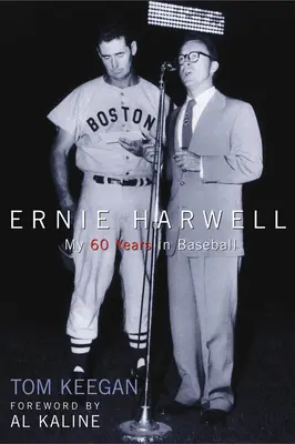 Ernie Harwell: Harwell Harwell: 60 évem a baseballban - Ernie Harwell: My 60 Years in Baseball