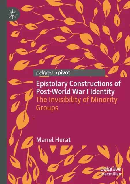 Az első világháború utáni identitás levélbeli konstrukciói: The Invisibility of Minority Groups (A kisebbségi csoportok láthatatlansága) - Epistolary Constructions of Post-World War I Identity: The Invisibility of Minority Groups