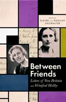 Barátok közt - Vera Brittain és Winifred Holtby levelei - Between Friends - Letters of Vera Brittain and Winifred Holtby