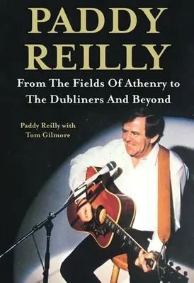 Paddy Reilly: Az athéni mezőktől a dubliniakig és tovább - Paddy Reilly: From the Fields of Athenry to the Dubliners and Beyond