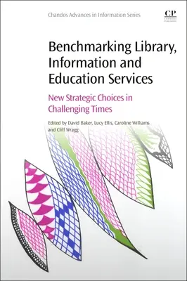 A könyvtári, információs és oktatási szolgáltatások teljesítményértékelése: Új stratégiai döntések kihívásokkal teli időkben - Benchmarking Library, Information and Education Services: New Strategic Choices in Challenging Times