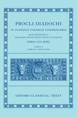 Proclus: Timaiosz-kommentár, 5. könyv (Procli Diadochi, in Platonis Timaeum Commentaria) - Proclus: Commentary on Timaeus, Book 5 (Procli Diadochi, in Platonis Timaeum Commentaria)