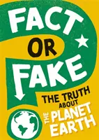 Tény vagy hamisítvány? Az igazság a Föld bolygóról - Fact or Fake?: The Truth About Planet Earth