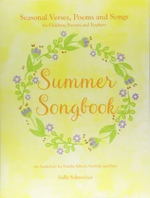 Nyári daloskönyv: Szezonális versek, versek és dalok gyerekeknek, szülőknek és tanároknak: Egy antológia a családnak, iskolának, fesztiváloknak, és - Summer Songbook: Seasonal Verses, Poems, and Songs for Children, Parents, and Teachers: An Anthology for Family, School, Festivals, and