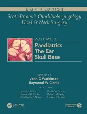 Scott-Brown's Otorhinolaryngology and Head and Neck Surgery: Volume 2: Paediatrics, the Ear, and Skull Base Surgery (2. kötet: Gyermekgyógyászat, fül- és koponyaalapi sebészet) - Scott-Brown's Otorhinolaryngology and Head and Neck Surgery: Volume 2: Paediatrics, the Ear, and Skull Base Surgery