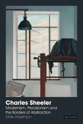 Charles Sheeler: Sheeler: Modernizmus, precizizmus és az absztrakció határai - Charles Sheeler: Modernism, Precisionism and the Borders of Abstraction