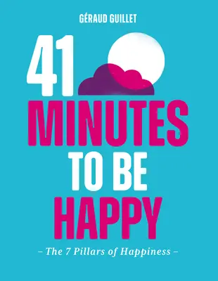 41 perc a boldogságra: A boldogság 7 pillére - 41 Minutes to Be Happy: The 7 Pillars of Happiness