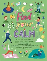 Find Your Calm - Egy kitölthető napló, hogy lecsendesítsd elfoglalt elmédet - Find Your Calm - A fill-in journal to quiet your busy mind